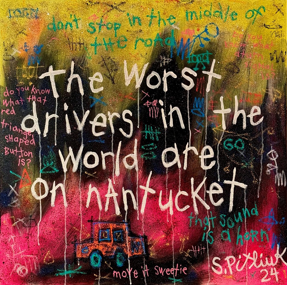 Stephen Pitliuk, The Worst Drivers in the World are on Nantucket, 2024
mixed media, 36 x 36 in. (91.4 x 91.4 cm)
SP240702